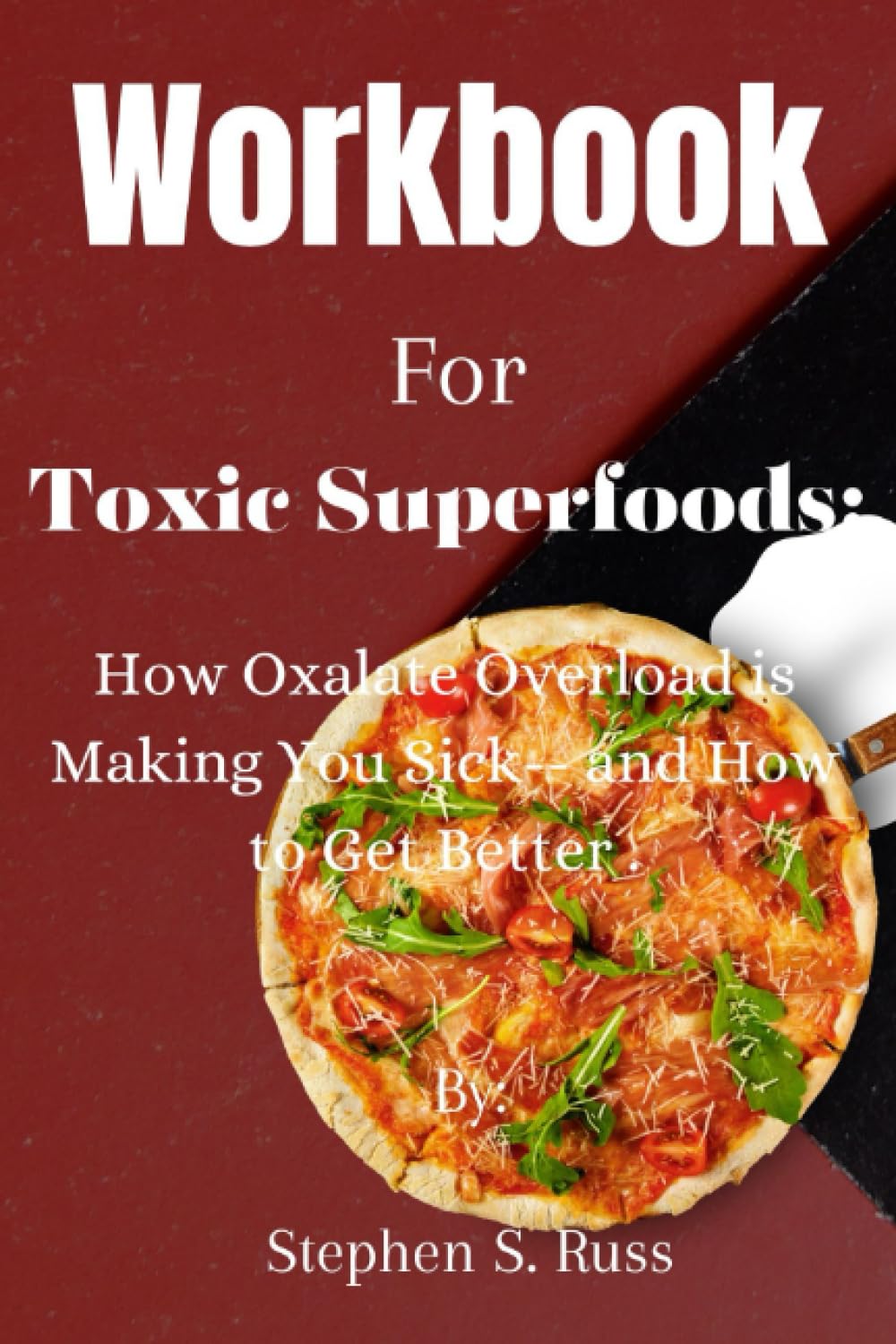 Workbook For Toxic Superfoods How Oxalate Overload is Making You sick