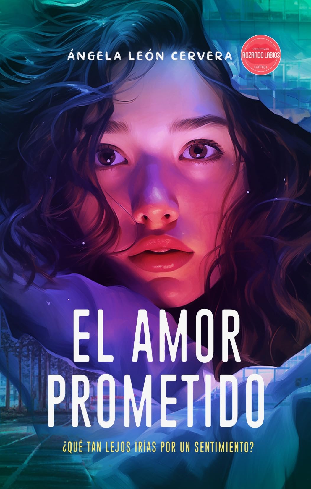 El amor prometido: Novela Sáfica: ¿Qué tan lejos irías por un sentimiento? (Rozando Labios Novelas Sáficas)