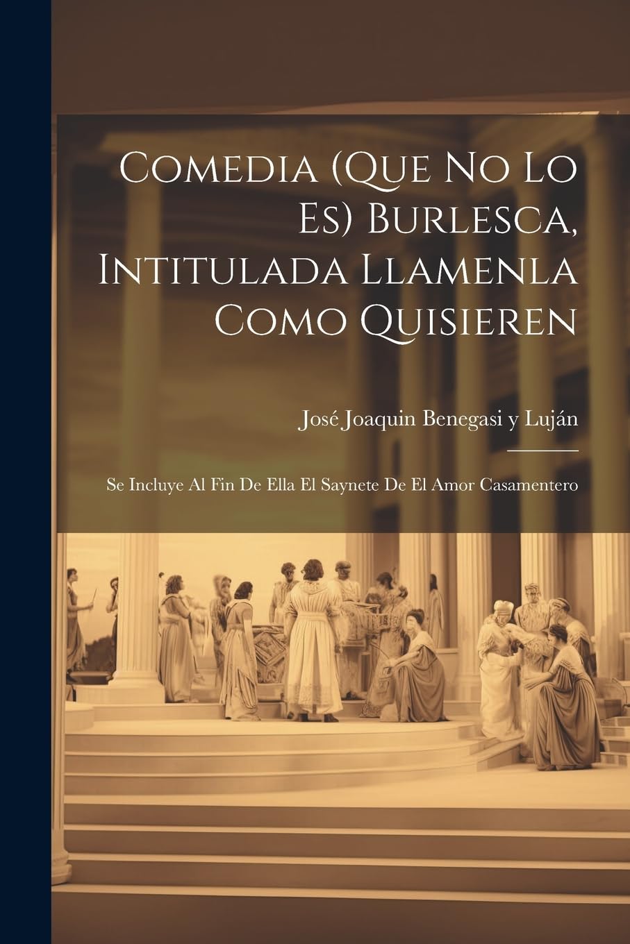 Comedia (que no lo es) burlesca, intitulada Llamenla como quisieren; se