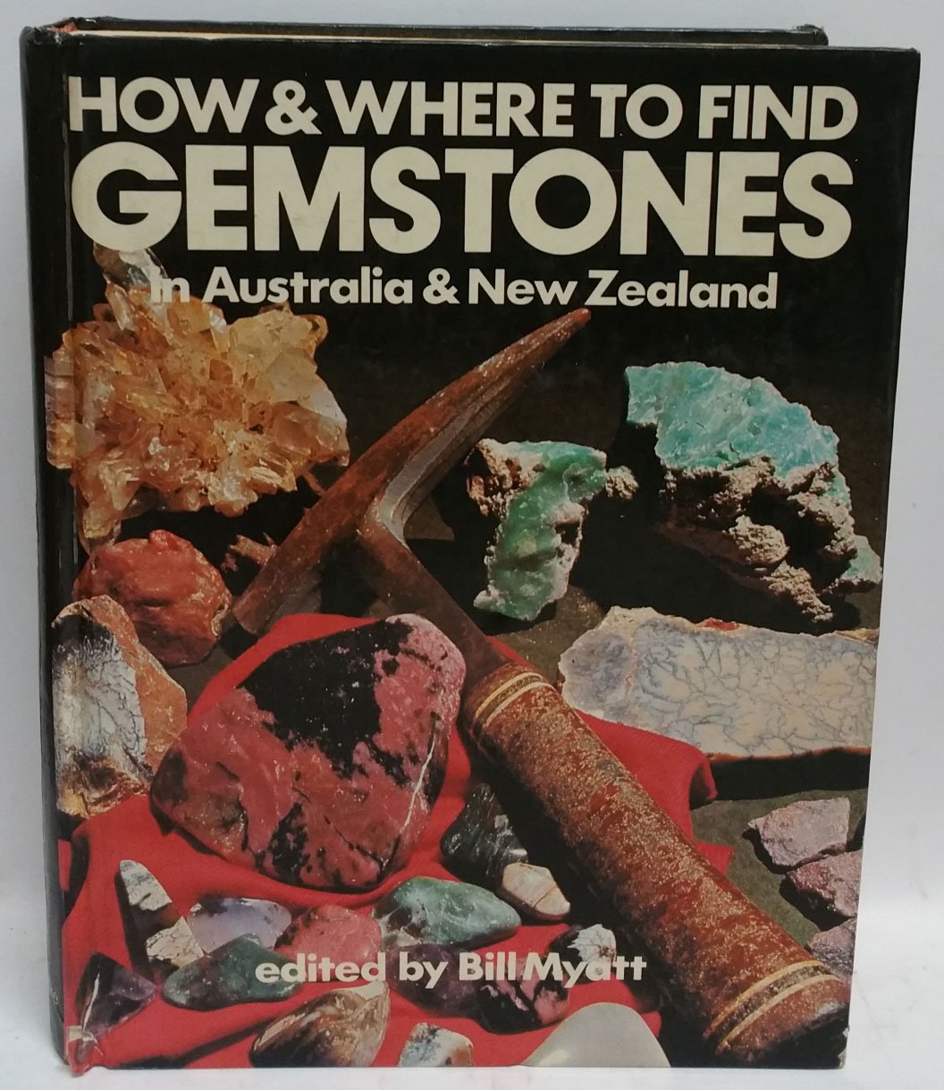 HOW AND WHERE TO FIND GEMSTONES IN AUSTRALIA AND NEW ZEALAND. by Bill Ed Myatt Goodreads