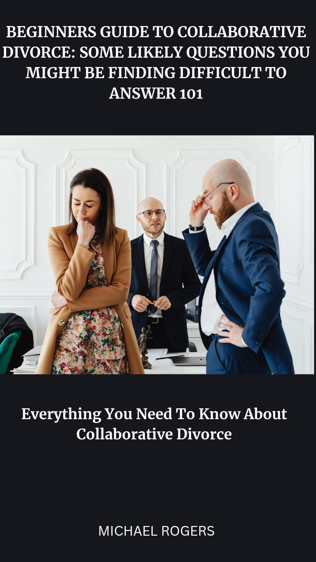 BEGINNERS GUIDE TO COLLABORATIVE DIVORCE SOME LIKELY QUESTIONS YOU