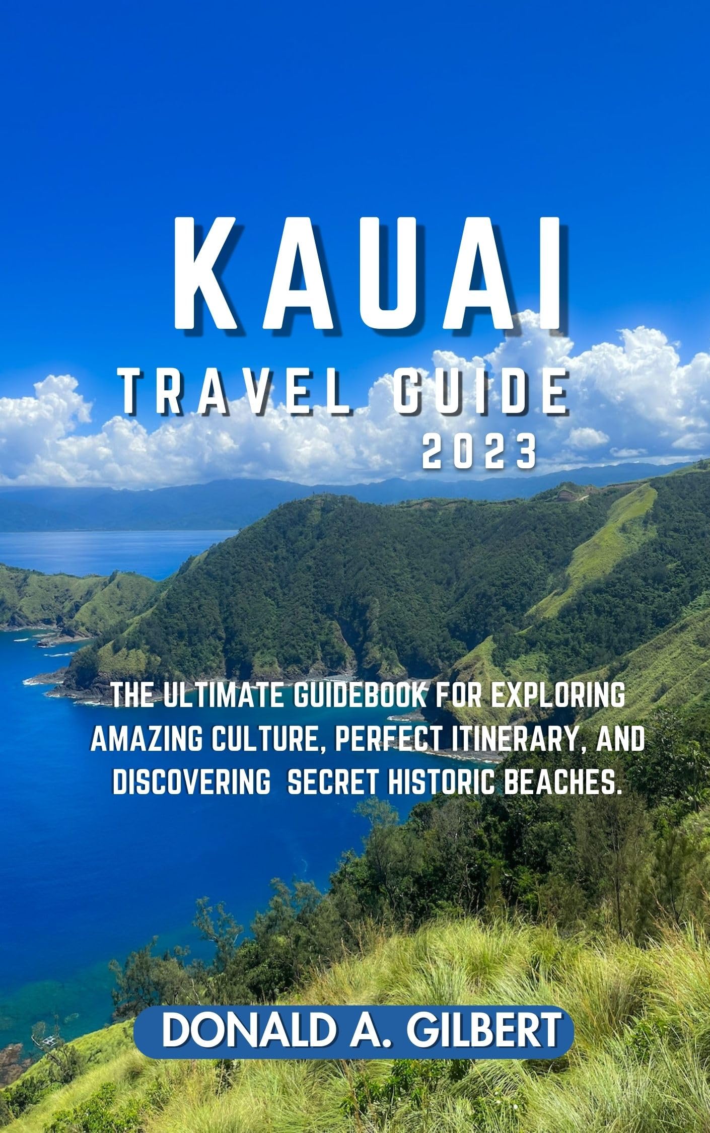 Kauai travel guide 2023 The Ultimate Guidebook for exploring Amazing