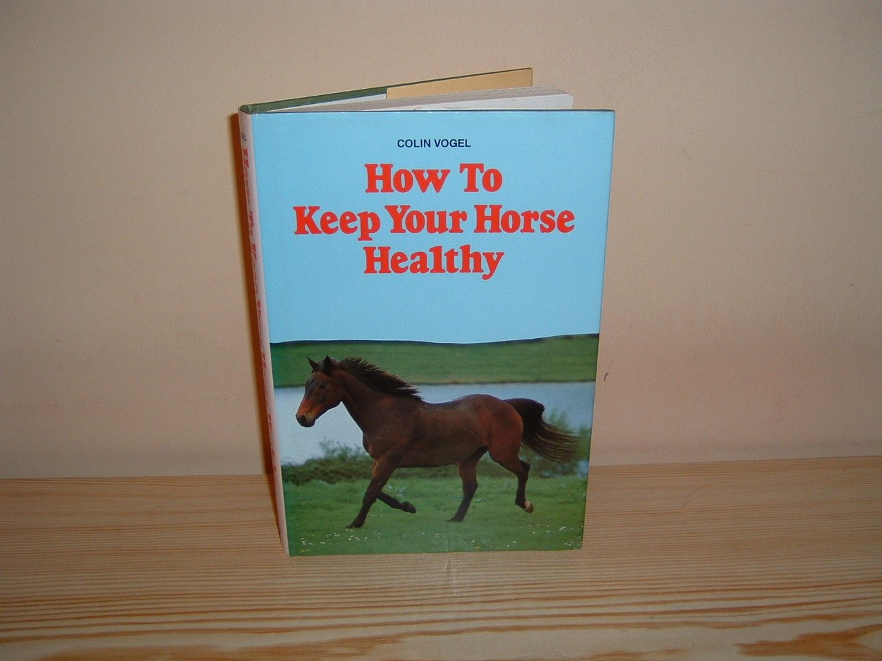 How to Keep Your Horse Healthy by Colin Vogel BVetMed MRCVS Goodreads