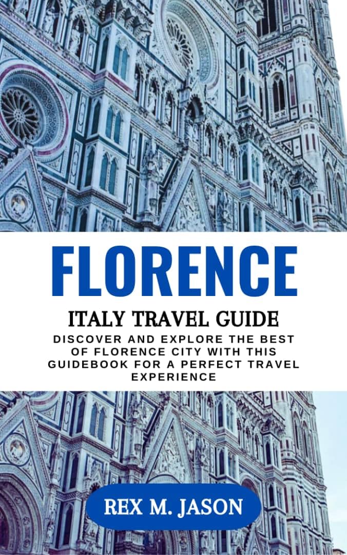 Florence, Italy Travel Guide 2023 Discover and Explore the Best of