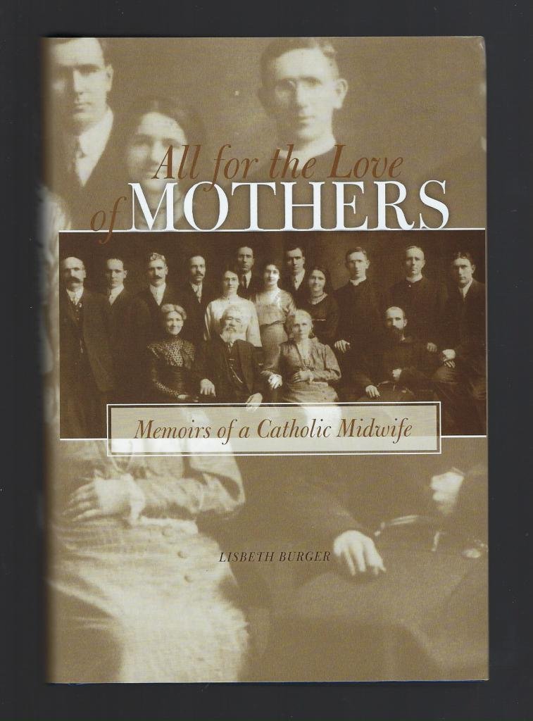 All for the Love of Mothers: Memoirs of a Catholic Midwife by Lisbeth ...