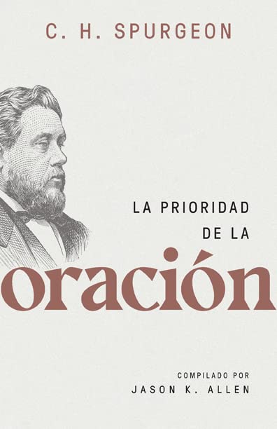 La prioridad de la oración (Spurgeon on the Priority of Prayer)
