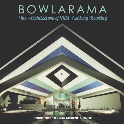 Bowlarama: The Architecture of Mid-Century Bowling