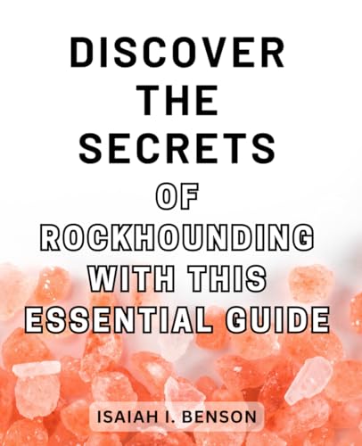 Discover the secrets of rockhounding with this essential guide.: Unlock 