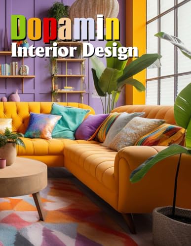 Dopamine Interior Design: Enhancing Spaces for Joyful Living by Serena ...