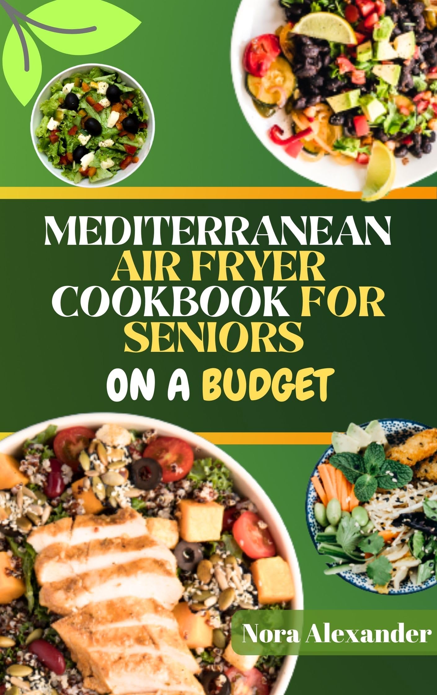 Mediterranean Air Fryer Cookbook for Seniors on A Budget: 20 Testy, Crispy and Healthy Recipes To Be Ready in Less Than 30 Mins or Less Without Stress