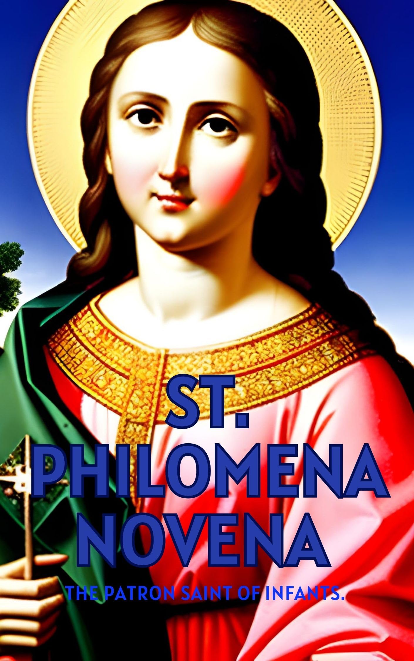 St. Philomena Novena The patron saint of infants. by Clayton N McCall