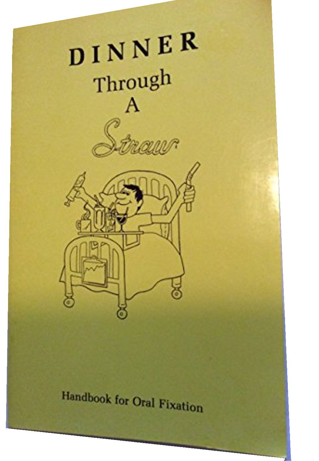 Dinner through a straw A handbook for oral fixation by Patti E Rann
