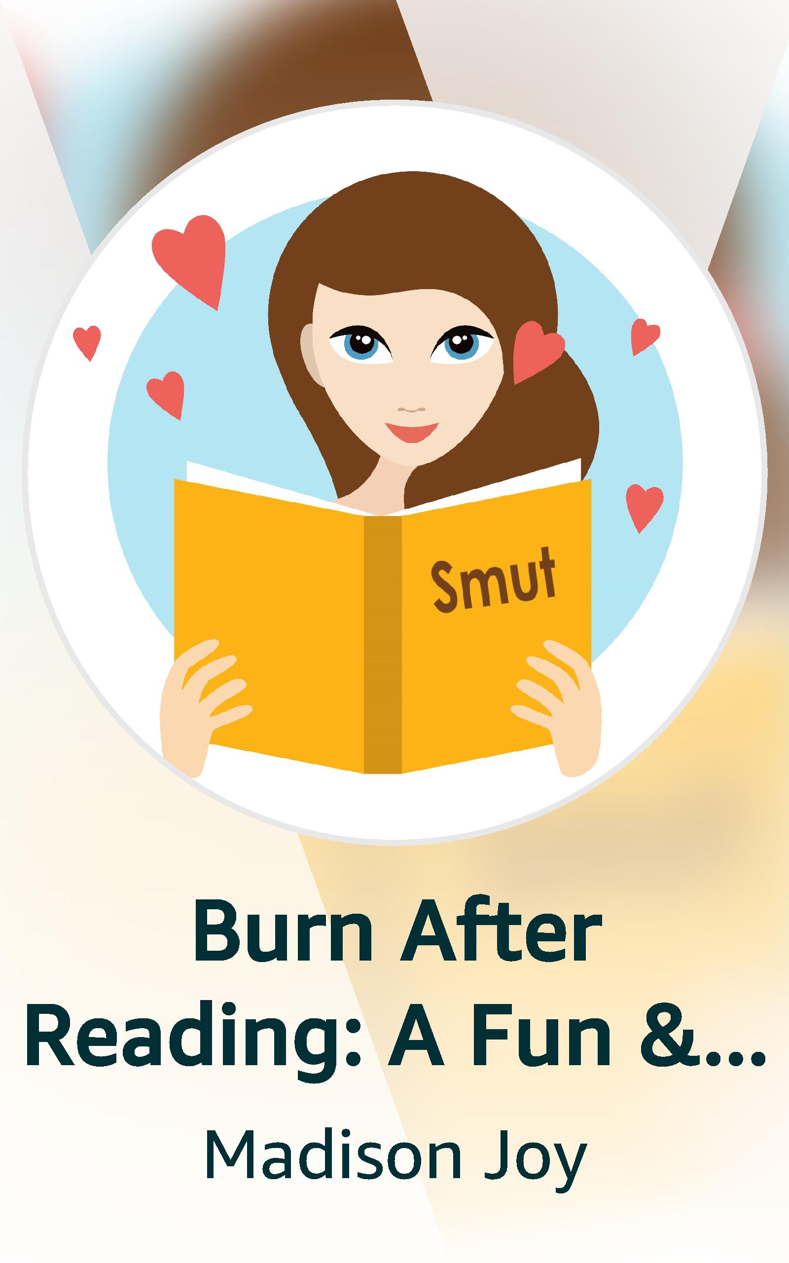 Burn After Reading A Fun & Sexy Romantic Comedy by Madison Joy Goodreads