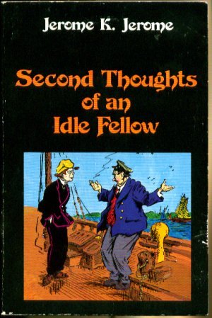 The Second Thoughts of an Idle Fellow by Jerome K. Jerome | Goodreads