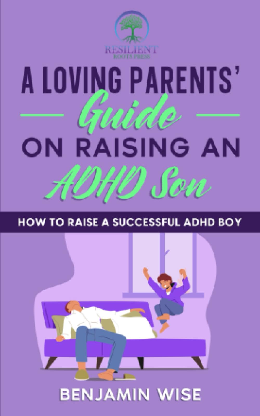 A Loving Parents’ Guide on Raising an ADHD Son How to Raise a