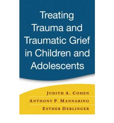 [(Treating Trauma and Traumatic Grief in Children and Adolescents ...