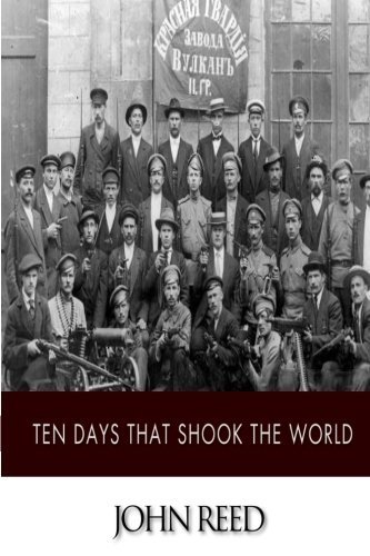 Ten Days That Shook the World by John Reed by John Reed | Goodreads