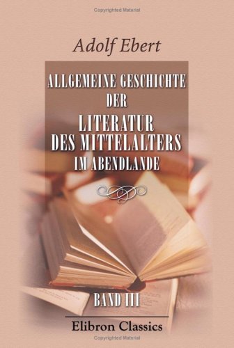 Allgemeine Geschichte der Literatur des Mittelalters im Abendlande