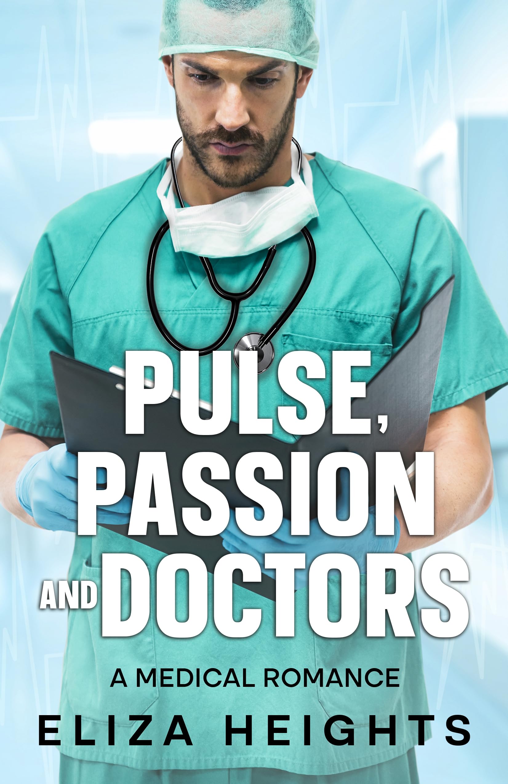 Pulse, Passion and Doctors A Medical Romance by Eliza Heights