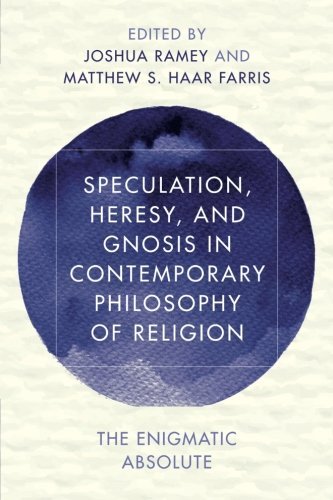 Speculation, Heresy, and Gnosis in Contemporary Philosophy of Religion ...