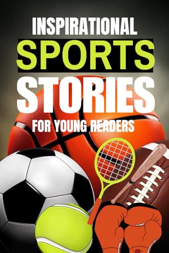 Inspirational Sports Stories For Young Readers: How 20 Legendary ...