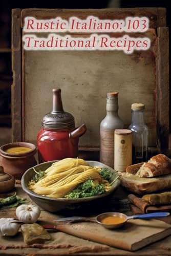 Rustic Italiano: 103 Traditional Recipes by Savory Spell Bistro | Goodreads