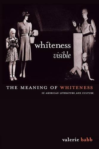 Whiteness Visible: The Meaning of Whiteness in American Literature by ...