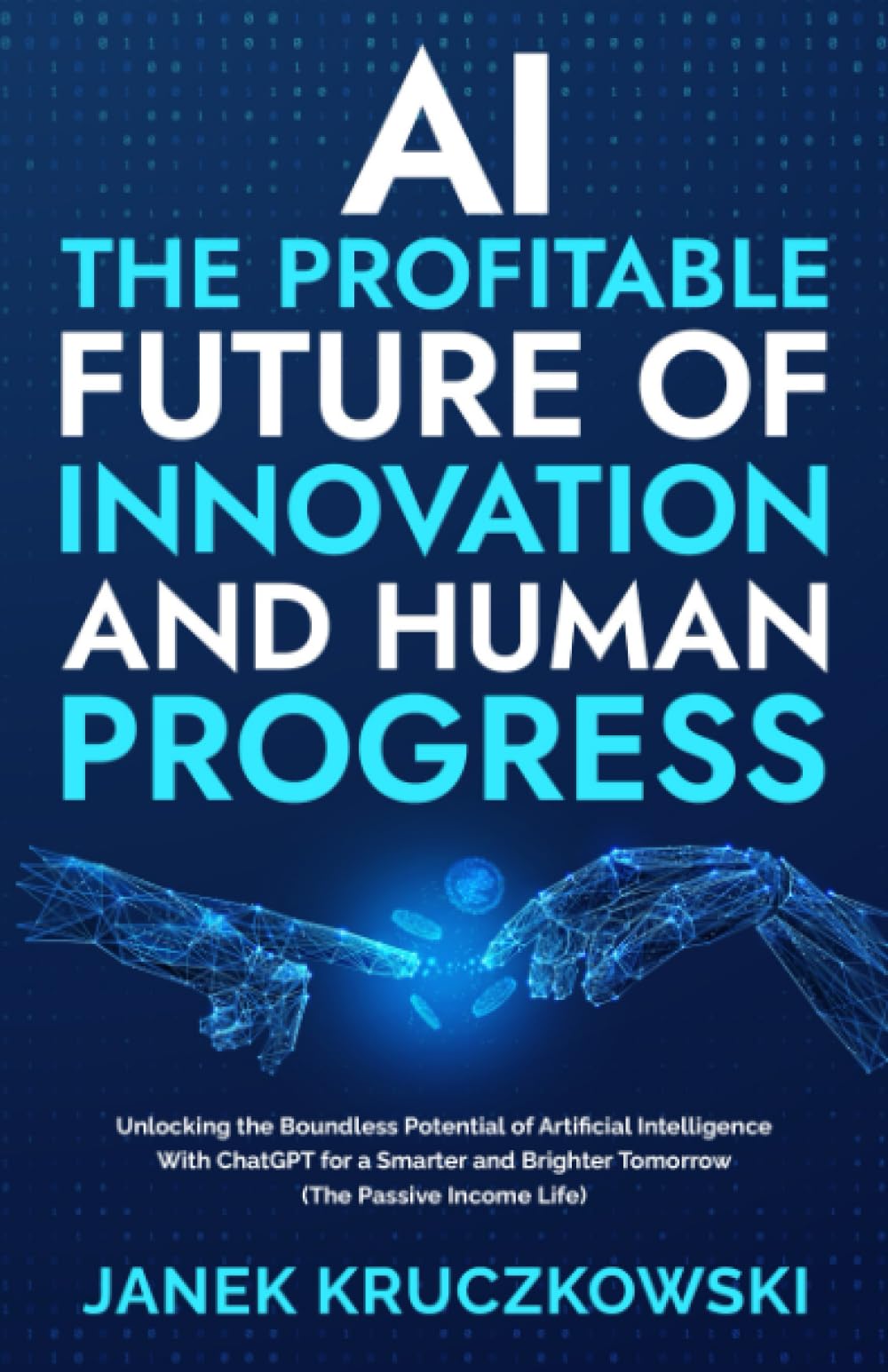 AI: The Profitable Future of Innovation and Human Progress: Unlocking ...
