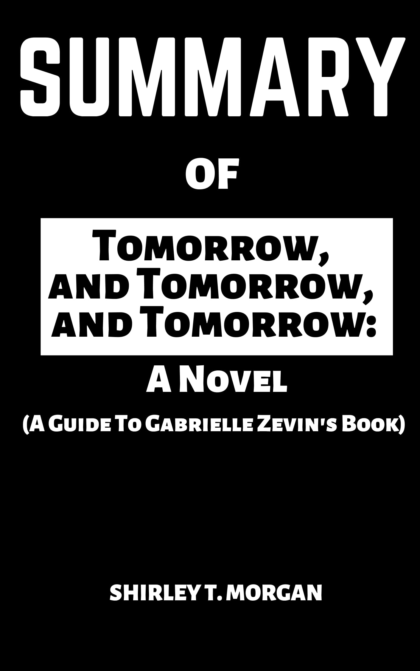 Summary Of Tomorrow, and Tomorrow, and Tomorrow A Novel (A Guide To Gabrielle Zevin's Book) by