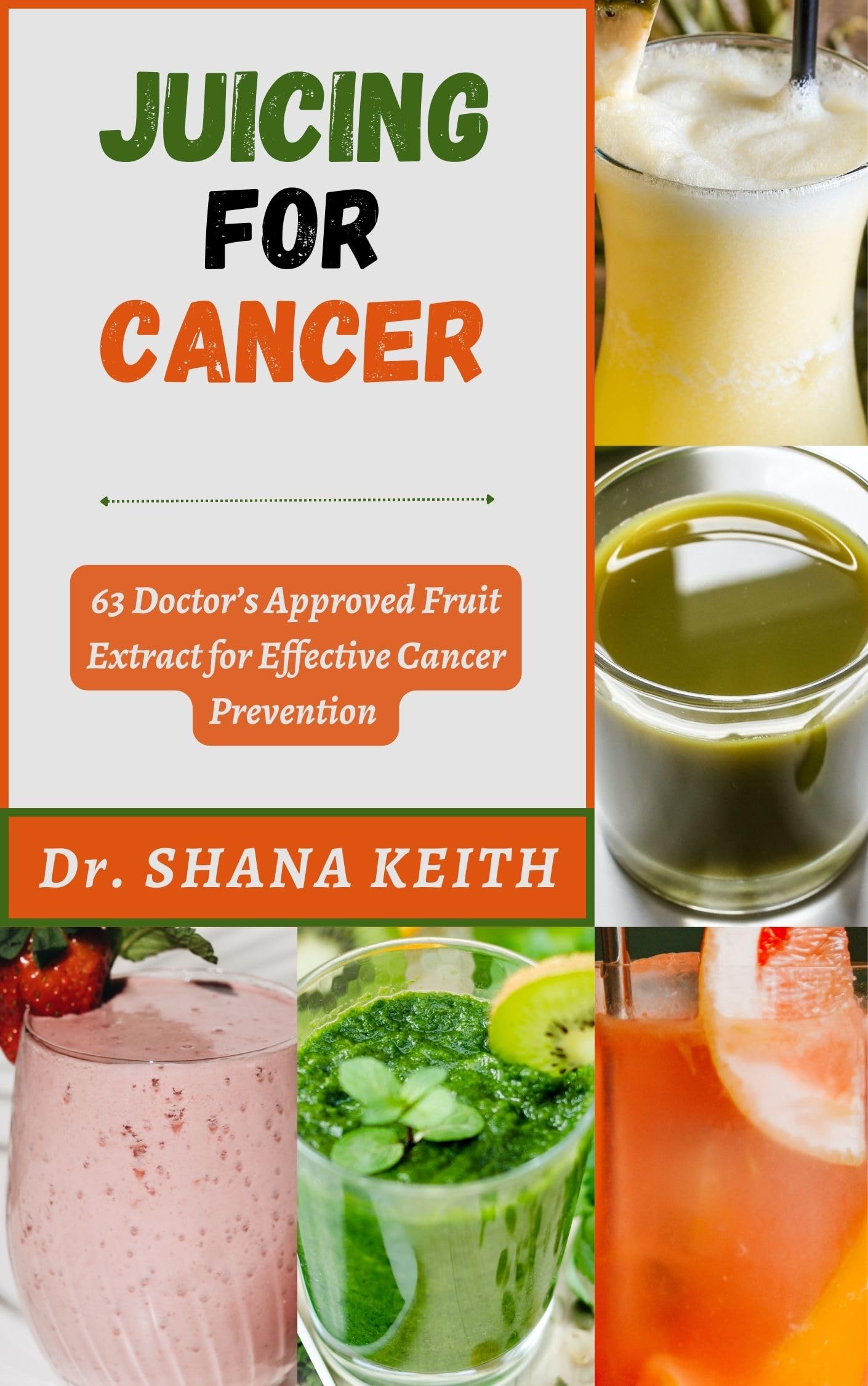JUICING FOR CANCER 63 Doctor’s Approved Fruit Extract for Effective