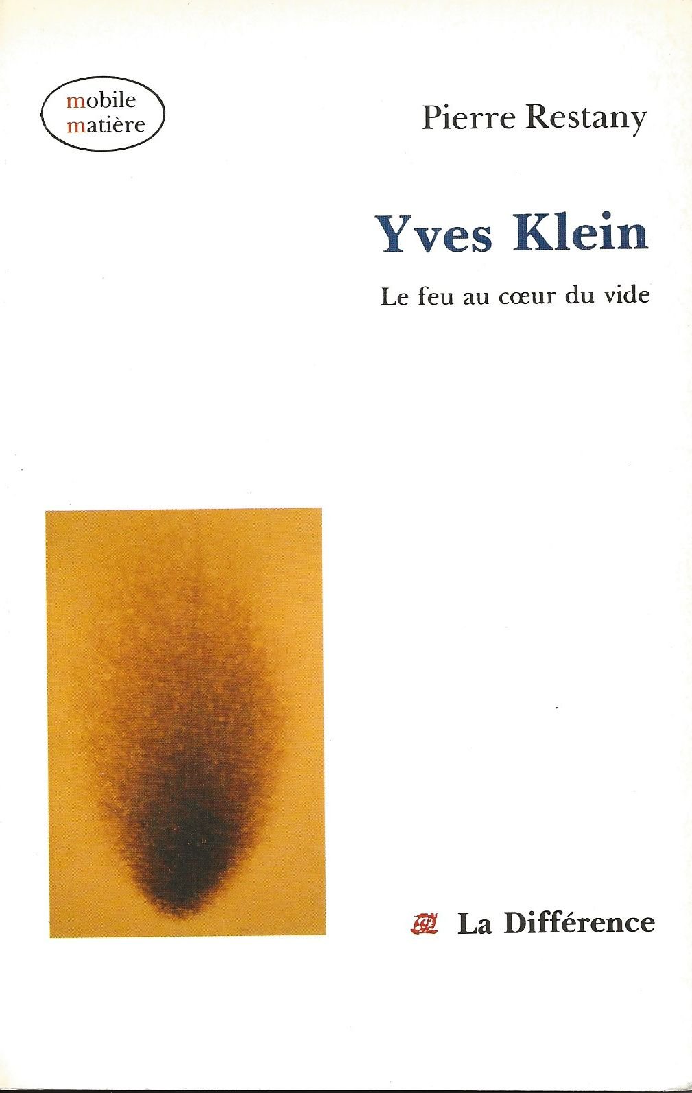 Yves Klein: Le feu au cœur du vide Yves Klein: Le feu au cœur du vide (Mobile matière) by