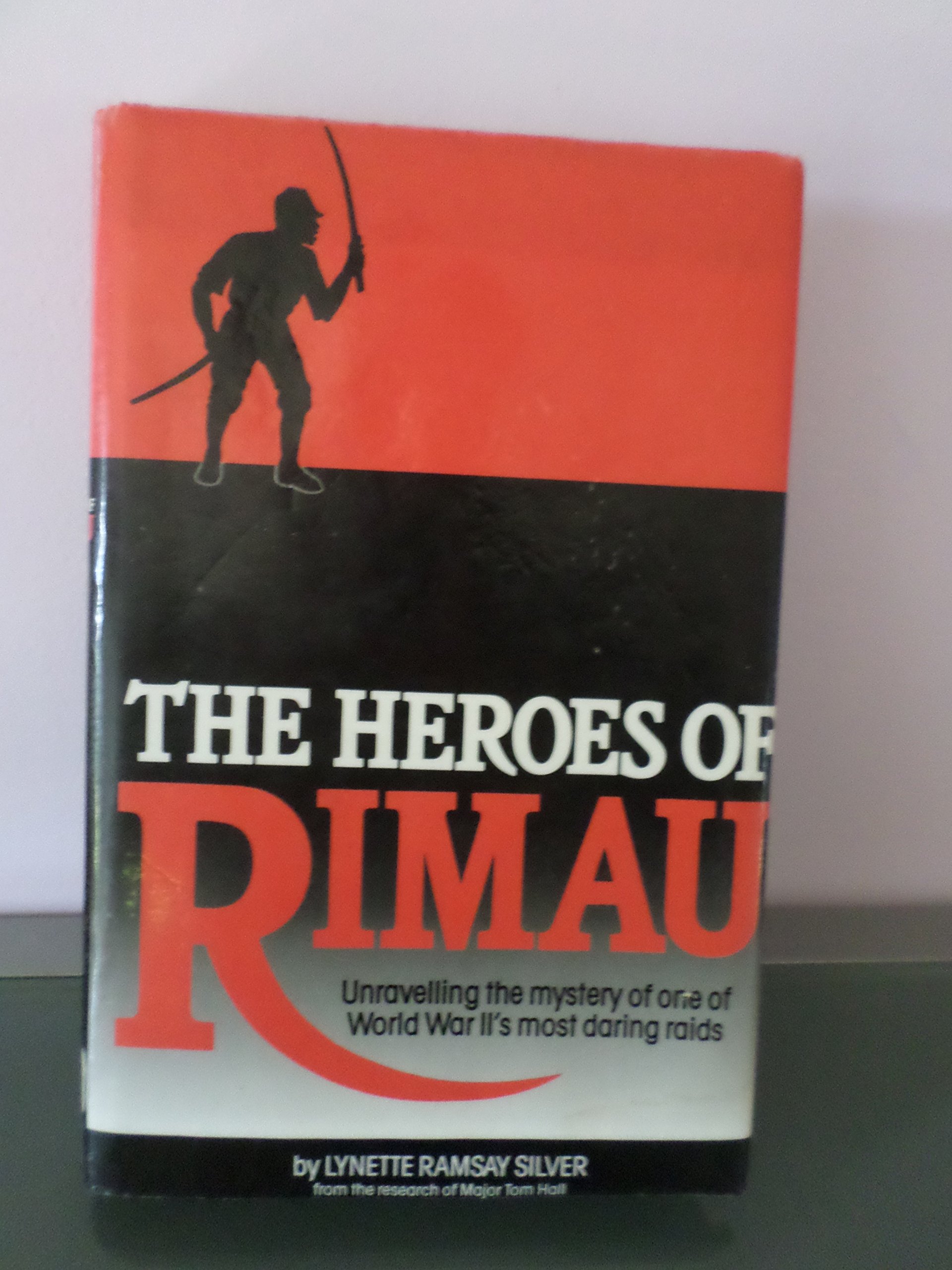 The Heroes of Rimau: Unravelling the Mystery of One of World War Ii's ...