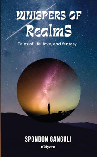 Whispers of Realms: Tales of Life, Love, and Fantasy