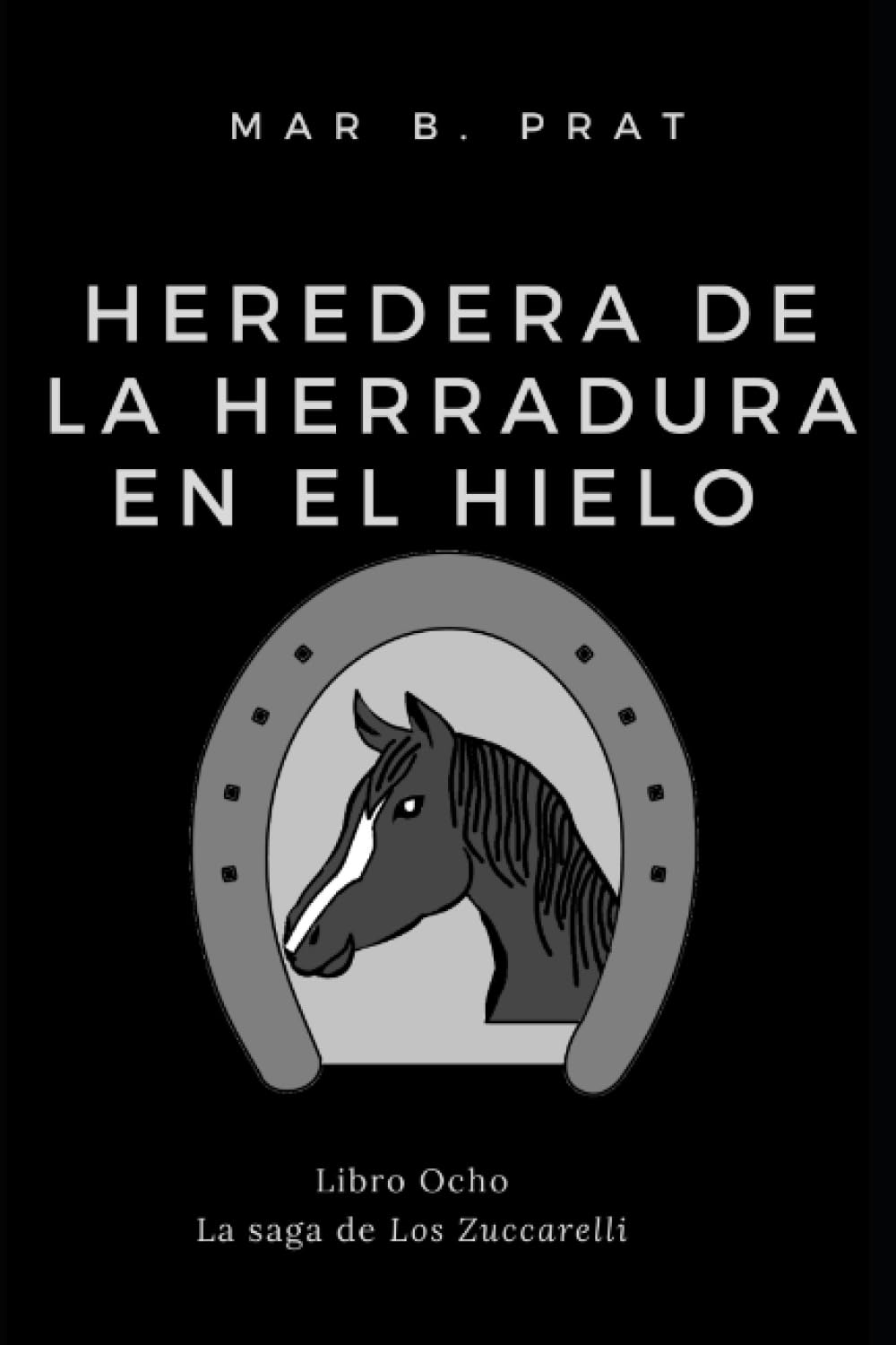 Heredera de la herradura en el hielo (Los Zuccarelli nº8) by Mar B