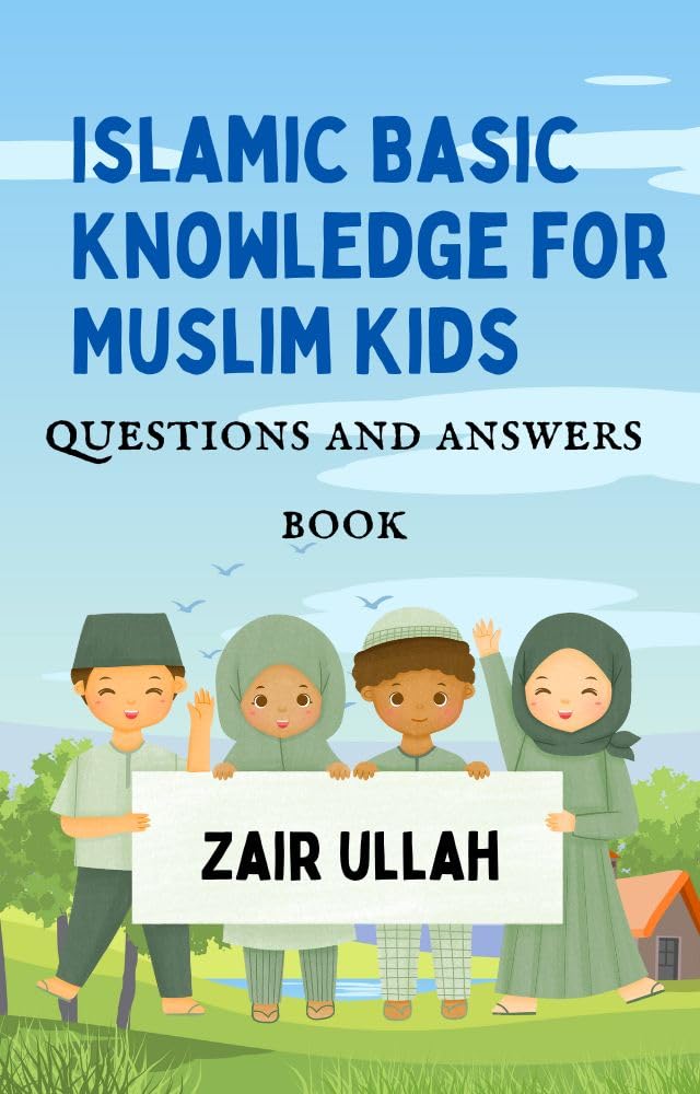 Islamic Basic Knowledge for Muslim Kids questions and answers for muslim kids by Zairullah khan