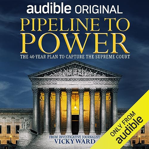 Pipeline to Power: The 40-Year Plan to Capture the Supreme Court