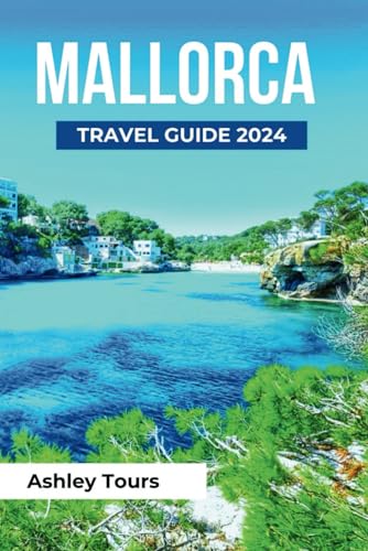 Mallorca Travel Guide 2024: The Ultimate Guide to Top attractions