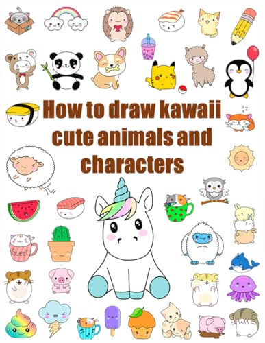 How to Draw Kawaii Cute Animals and Characters: Cartooning for Kids and