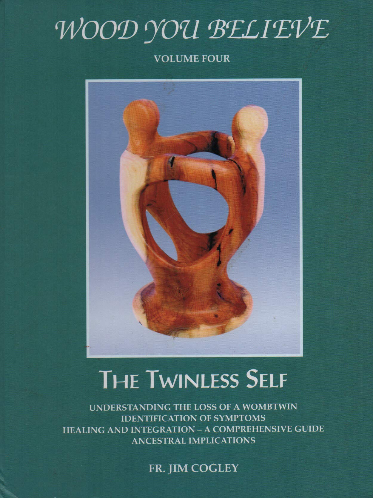 Wood You Believe The Twinless Self (Volume 4) by Jim Cogley Goodreads