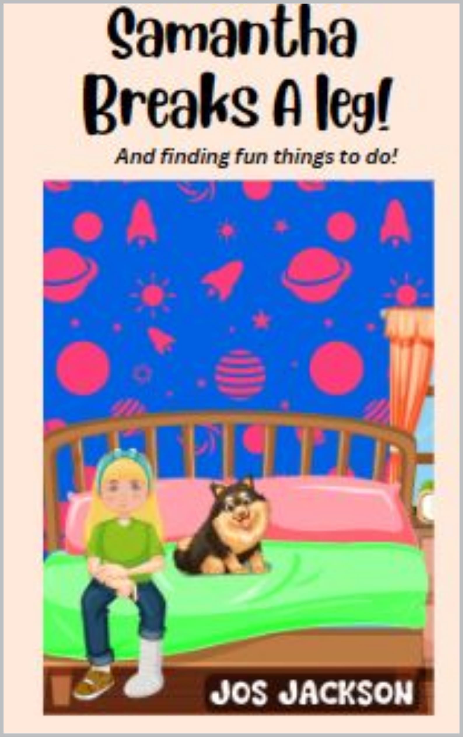 Samantha Breaks A Leg! And finding fun things to do. by Jo Jackson