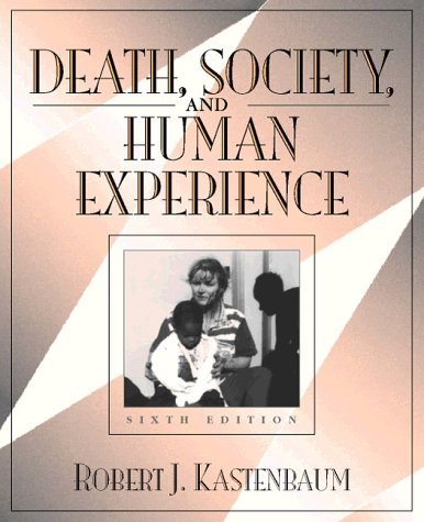 Death, Society, and Human Experience by Robert J. Kastenbaum by Robert ...