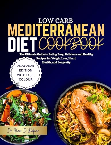 LOW CARB MEDITERRANEAN DIET COOKBOOK : The Ultimate Guide to Eating