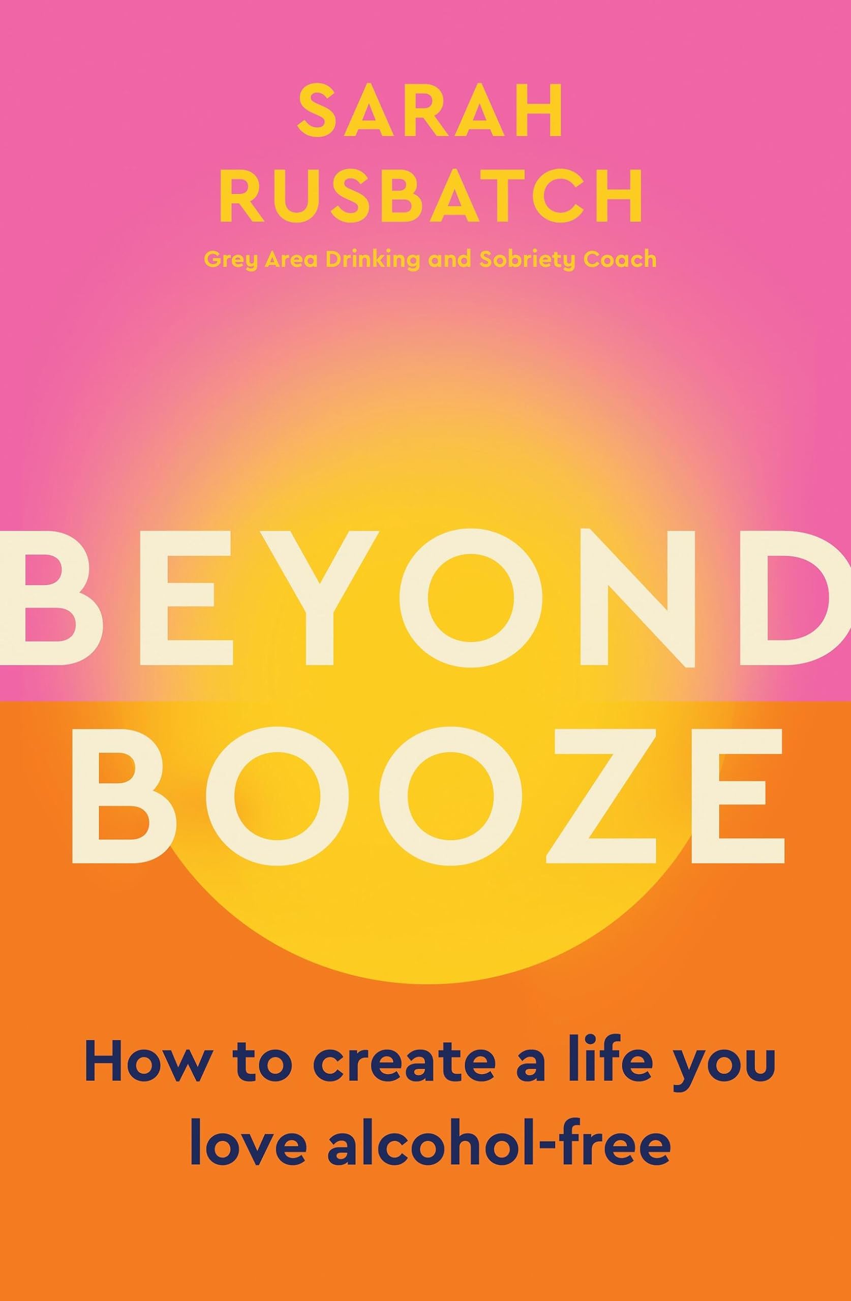 Beyond Booze: How to create a life you love alcohol-free