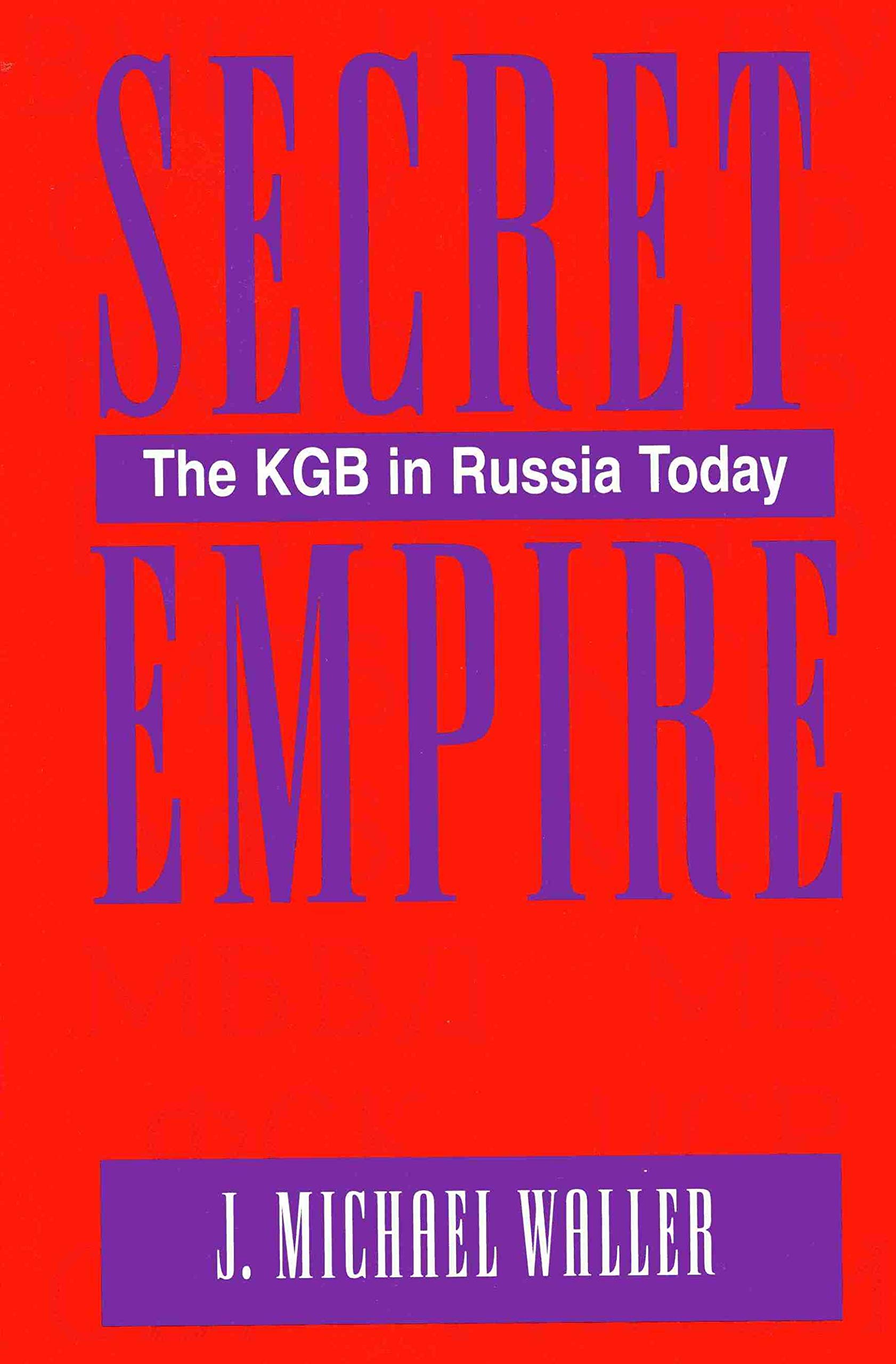 Secret Empire: The Kgb In Russia Today
