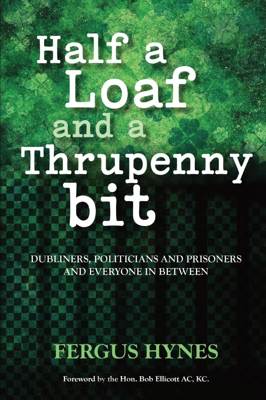 Half a Loaf and a Thrupenny Bit Dubliners, Politicians and Prisoners