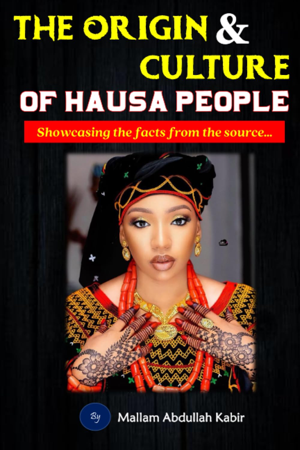 THE ORIGIN AND CULTURE OF HAUSA PEOPLE Showcasing the facts from the