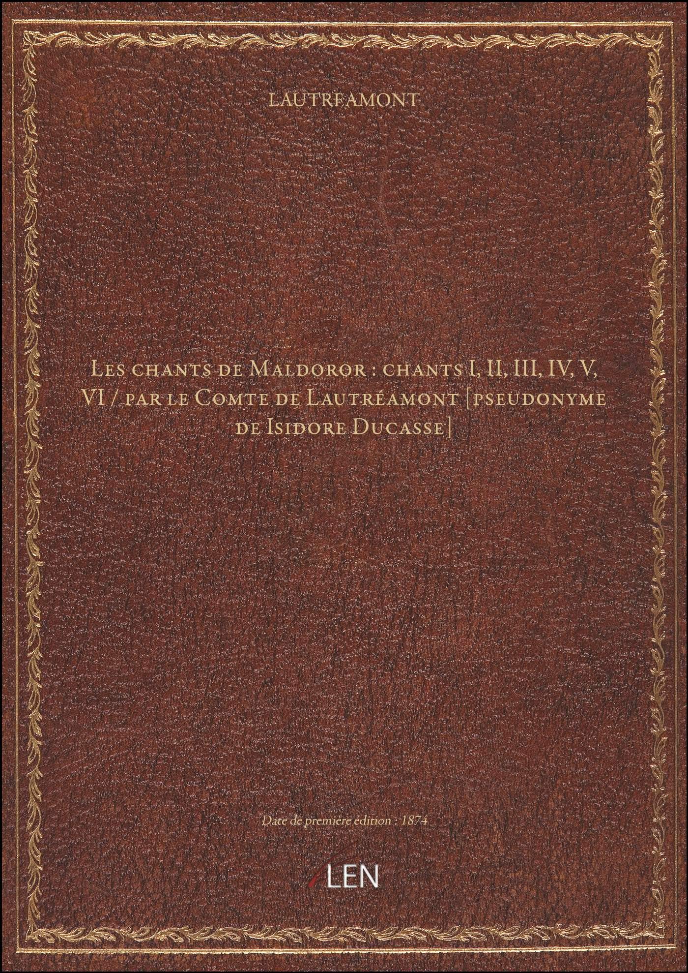 Les chants de Maldoror : chants I, II, III, IV, V, VI / par le Comte de ...
