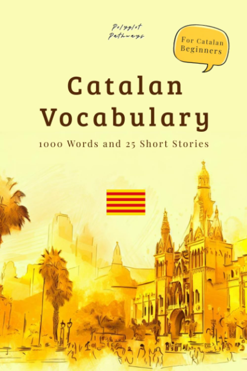 Catalan Vocabulary for Beginners 1000 Essential Words and 25 Engaging