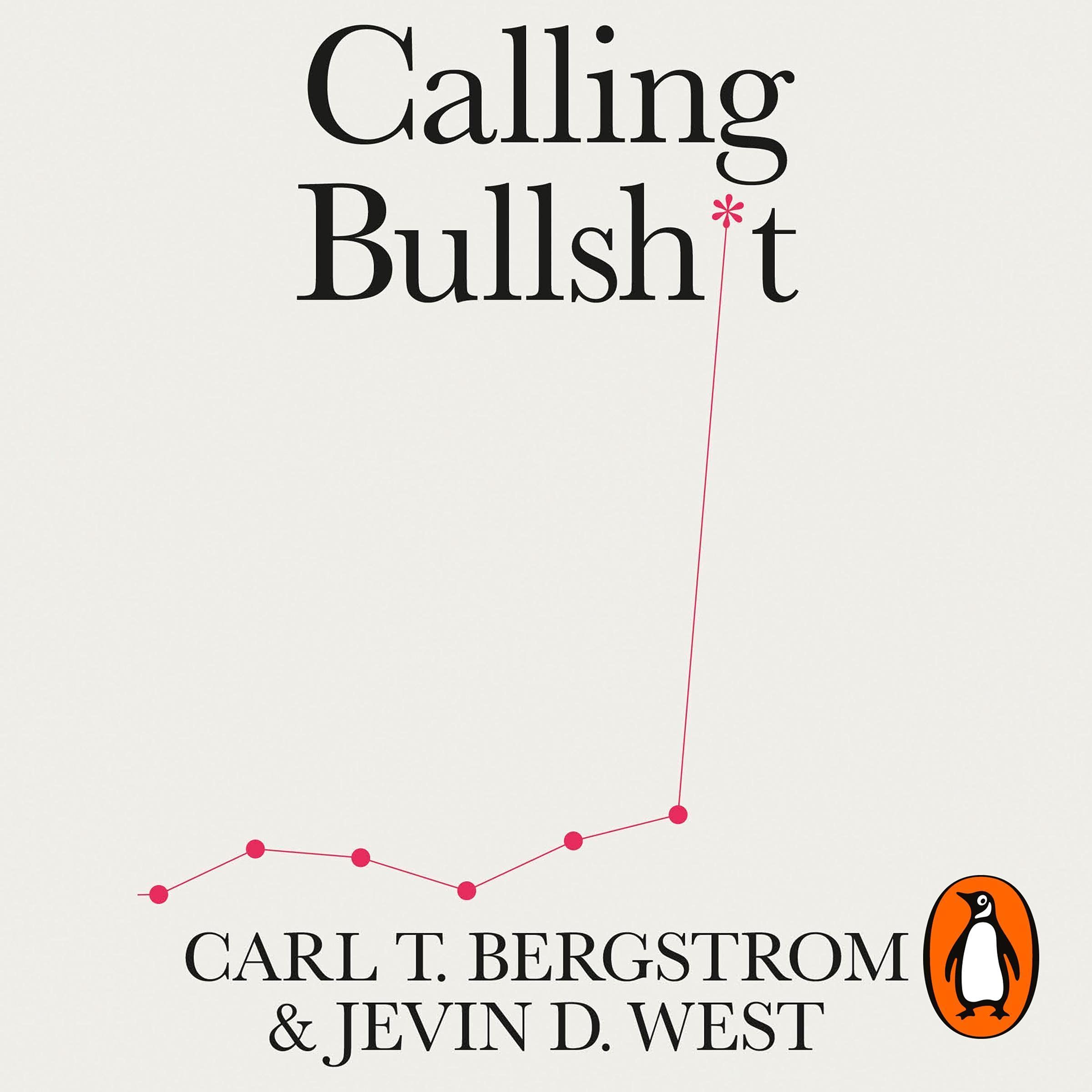 Calling Bullshit: The Art of Scepticism in a Data-Driven World
