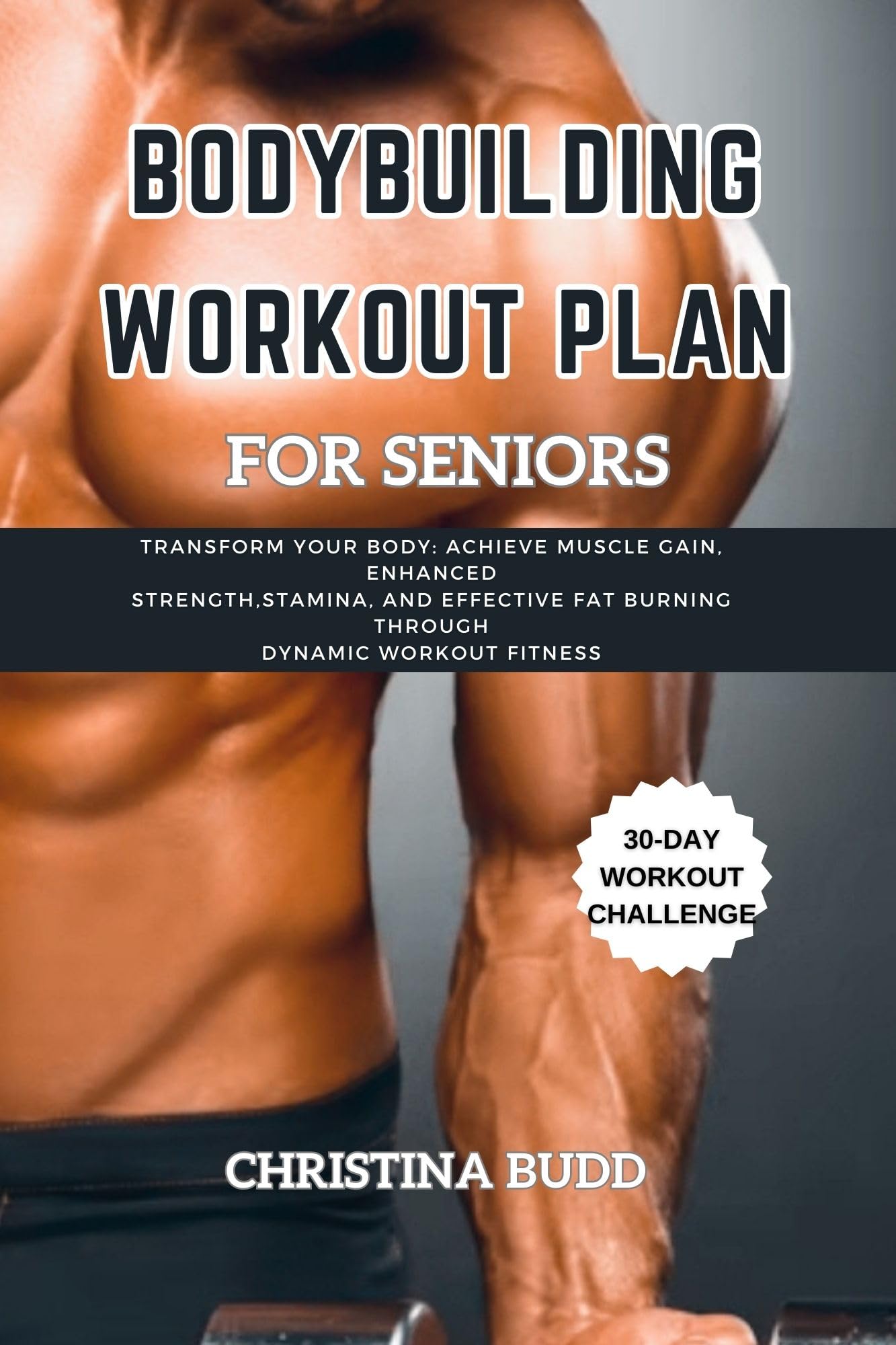 BODYBUILDING WORKOUT PLAN FOR SENIORS Transform Your Body Achieve